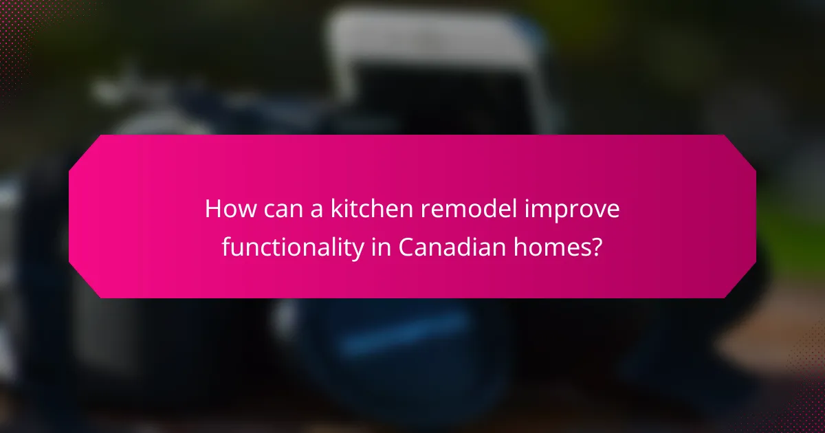 How can a kitchen remodel improve functionality in Canadian homes?