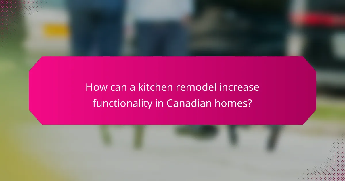 How can a kitchen remodel increase functionality in Canadian homes?