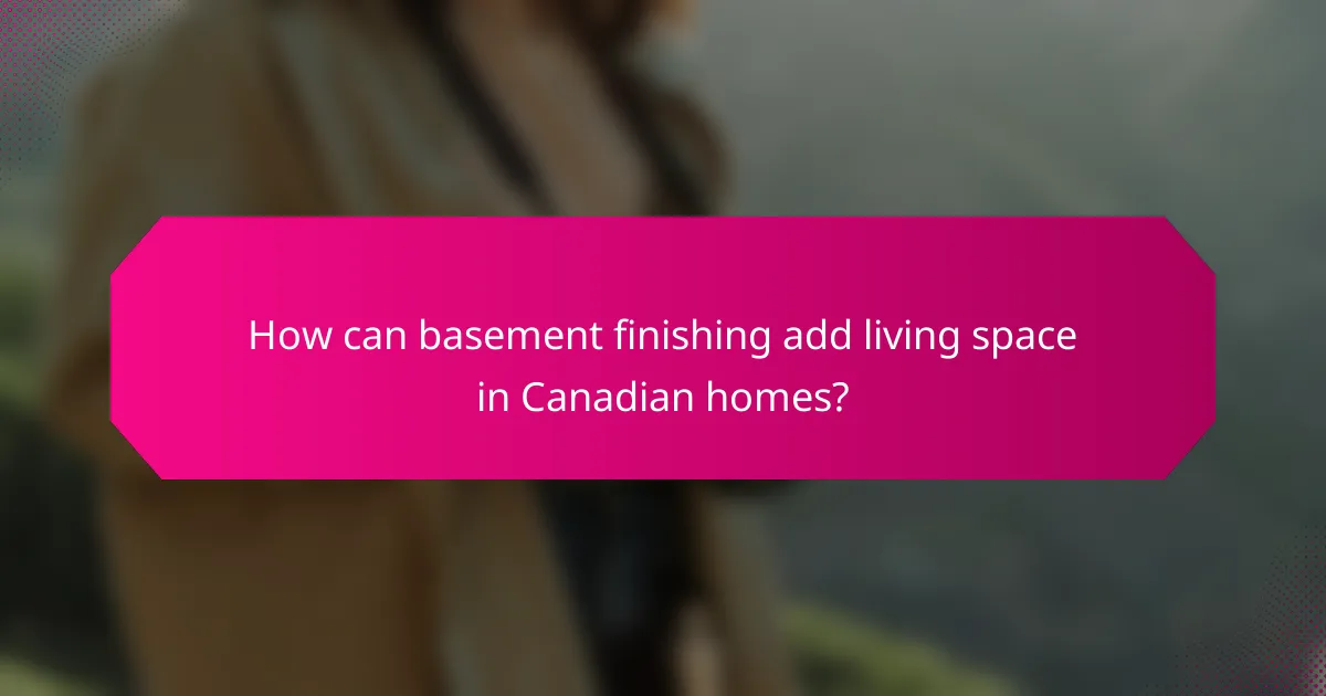 How can basement finishing add living space in Canadian homes?