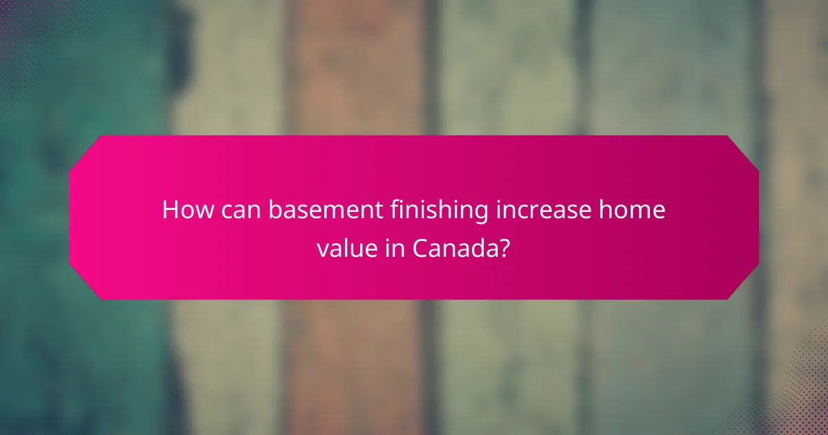 How can basement finishing increase home value in Canada?