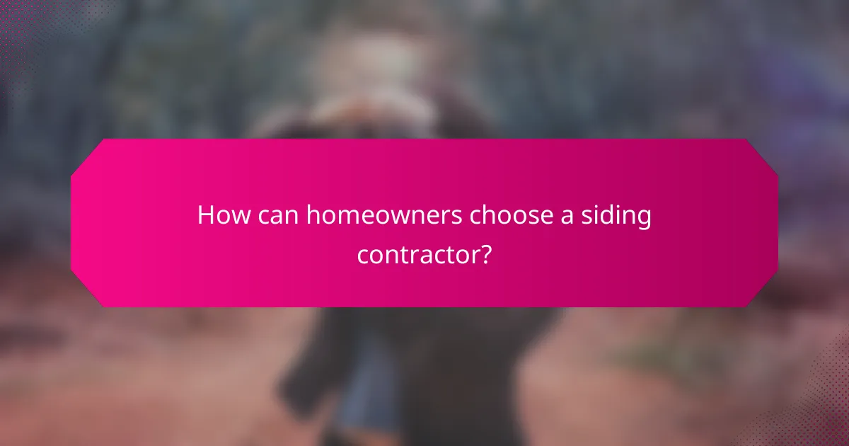 How can homeowners choose a siding contractor?