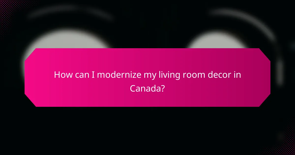 How can I modernize my living room decor in Canada?