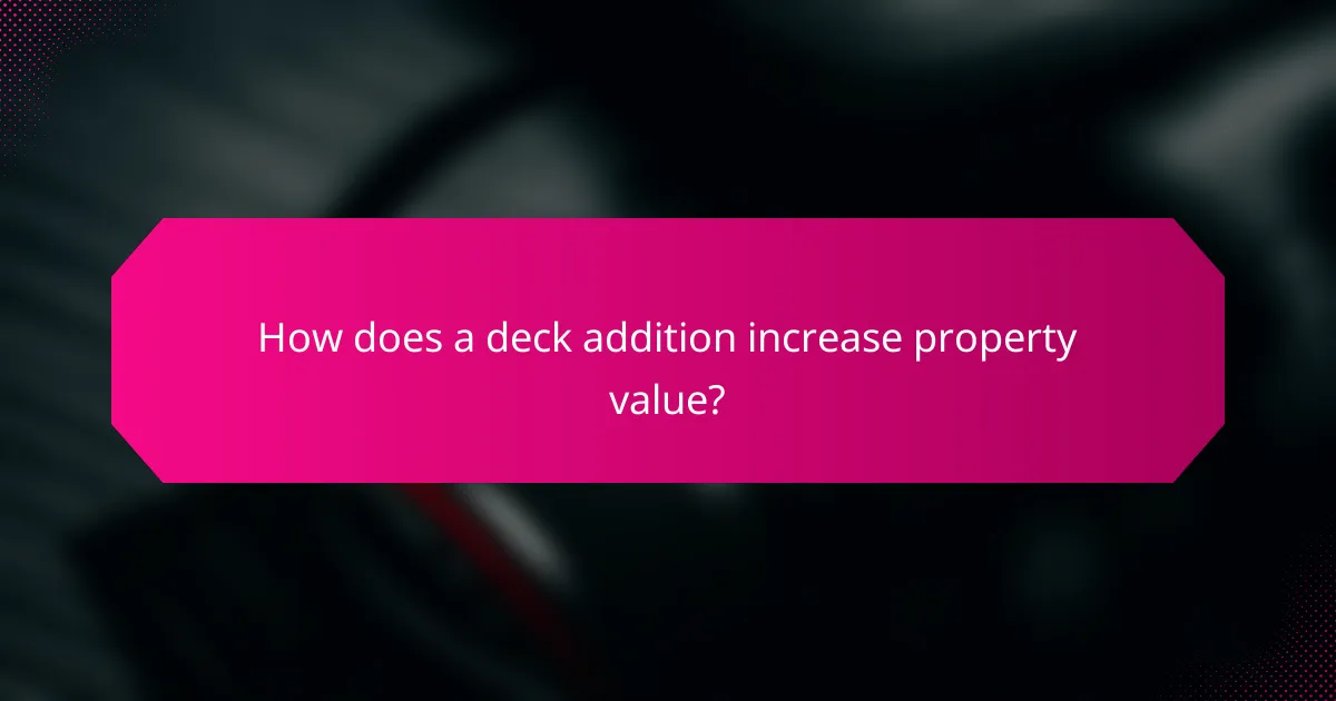 How does a deck addition increase property value?