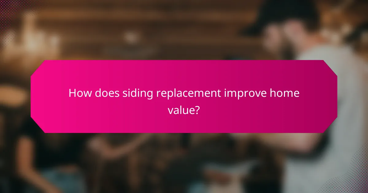 How does siding replacement improve home value?