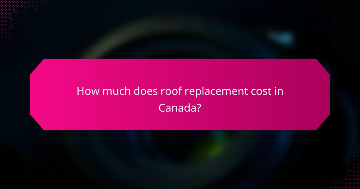 How much does roof replacement cost in Canada?