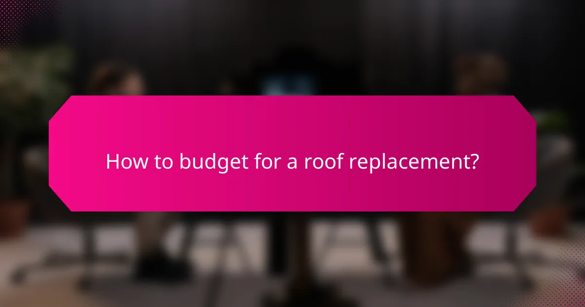 How to budget for a roof replacement?
