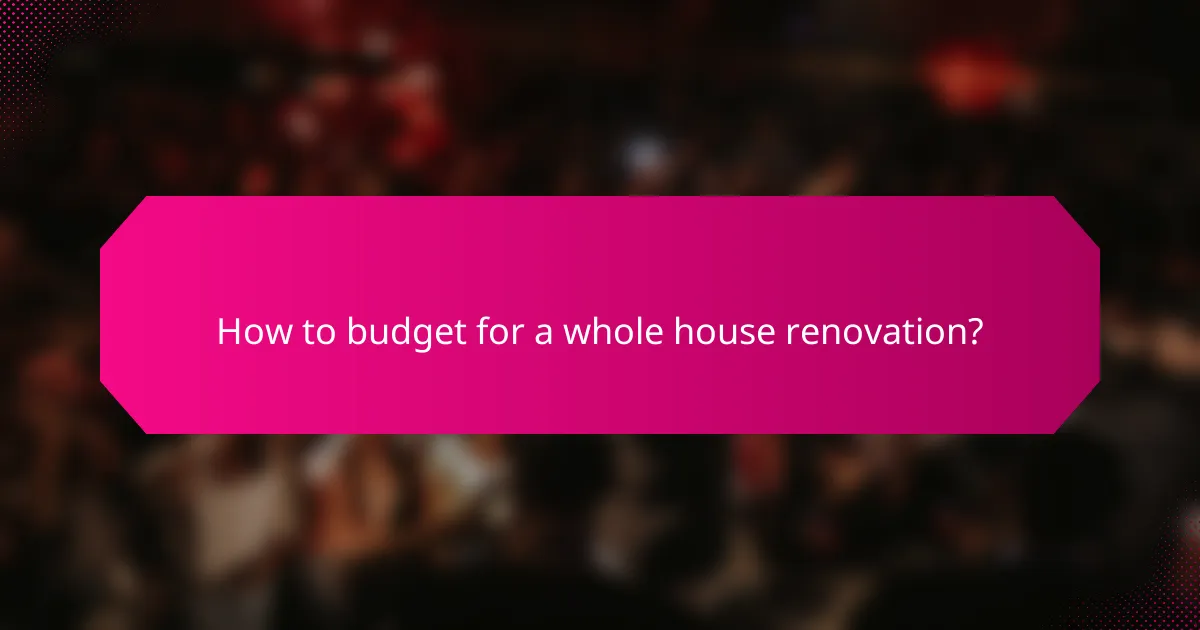 How to budget for a whole house renovation?