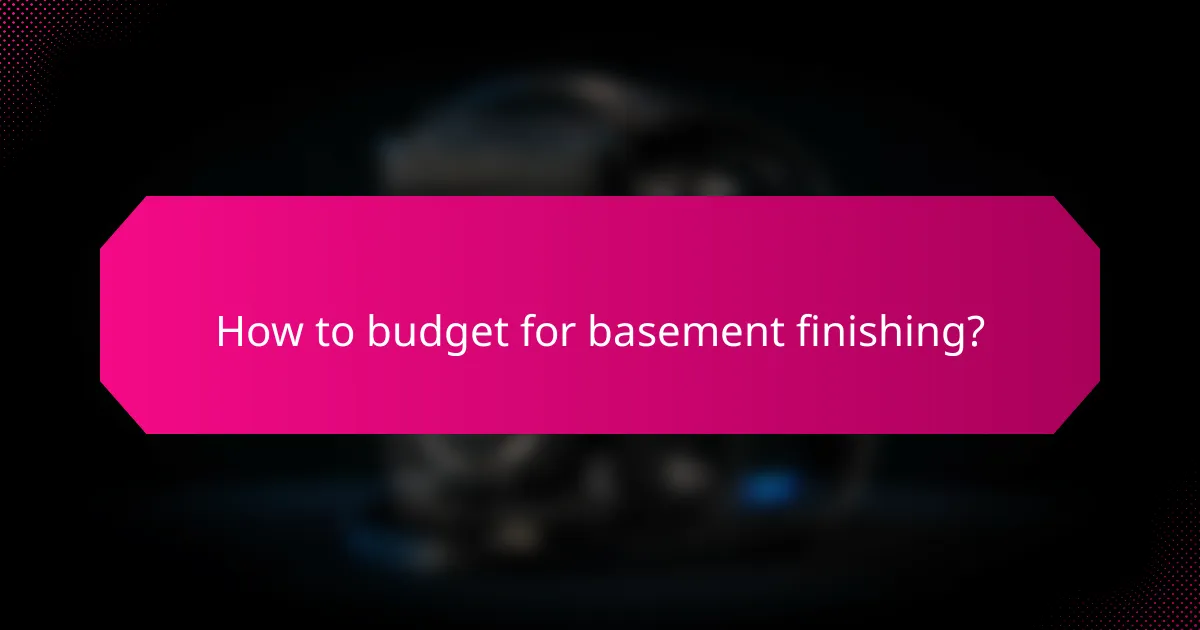 How to budget for basement finishing?
