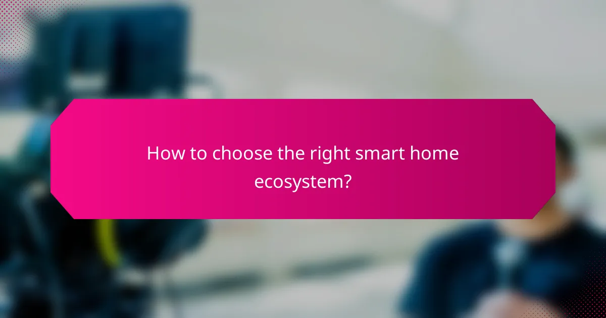 How to choose the right smart home ecosystem?