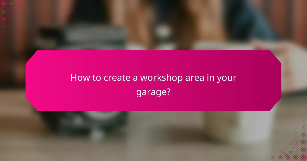 How to create a workshop area in your garage?