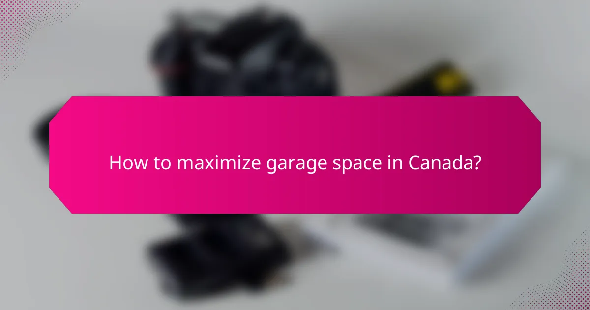 How to maximize garage space in Canada?