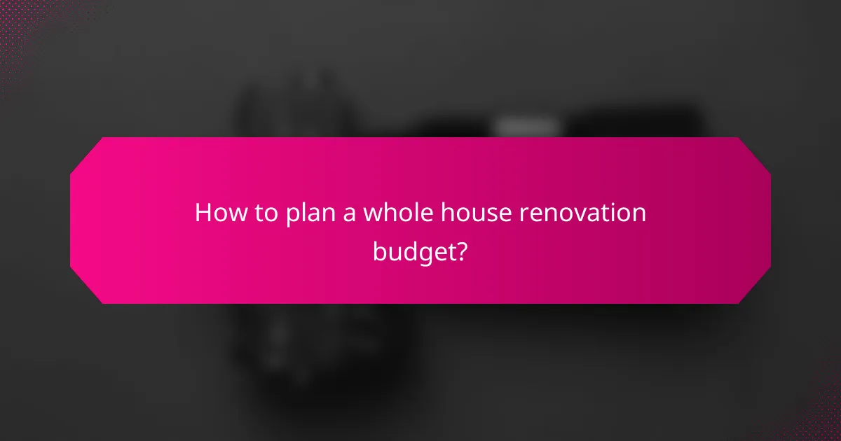 How to plan a whole house renovation budget?