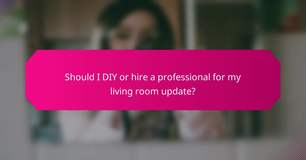 Should I DIY or hire a professional for my living room update?