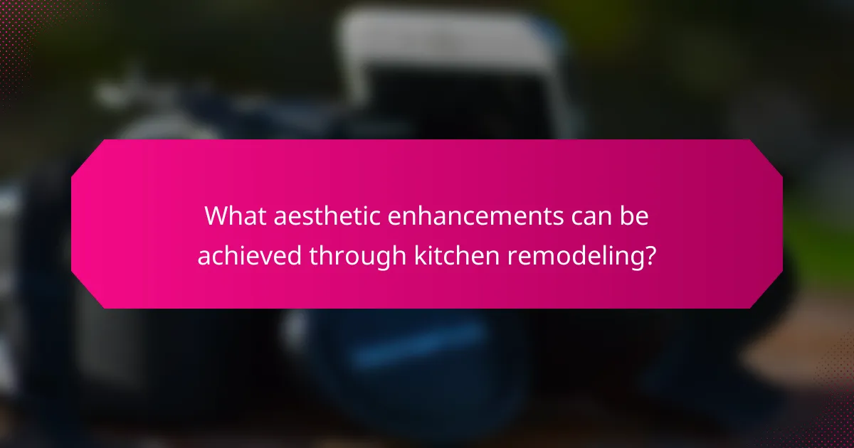 What aesthetic enhancements can be achieved through kitchen remodeling?