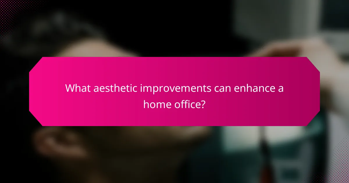 What aesthetic improvements can enhance a home office?