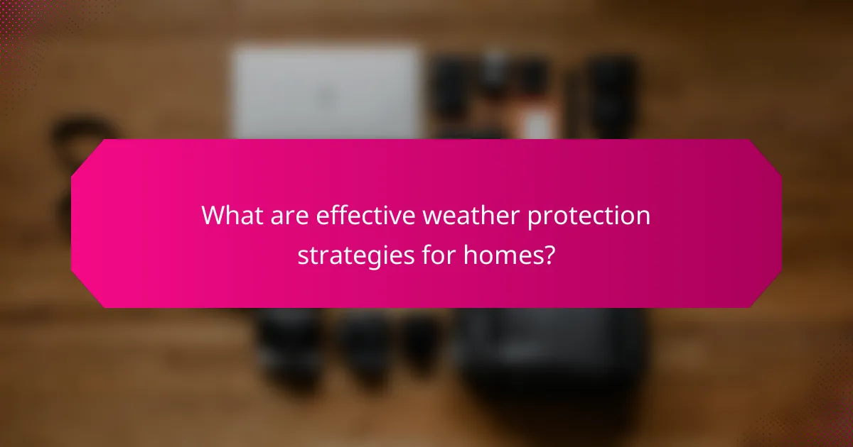 What are effective weather protection strategies for homes?