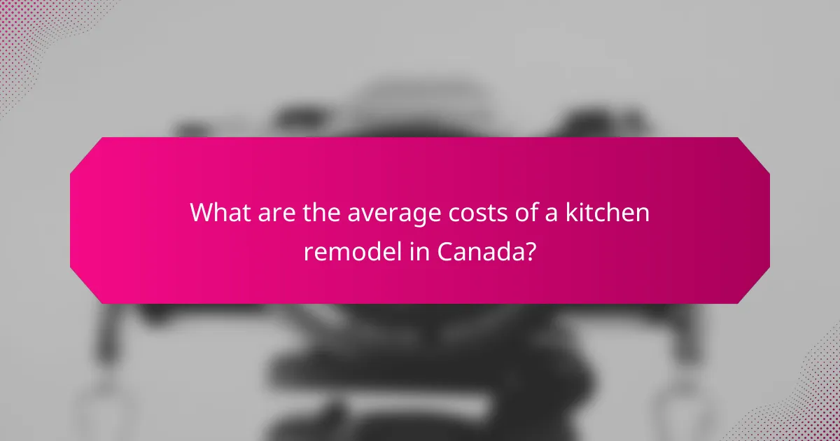 What are the average costs of a kitchen remodel in Canada?