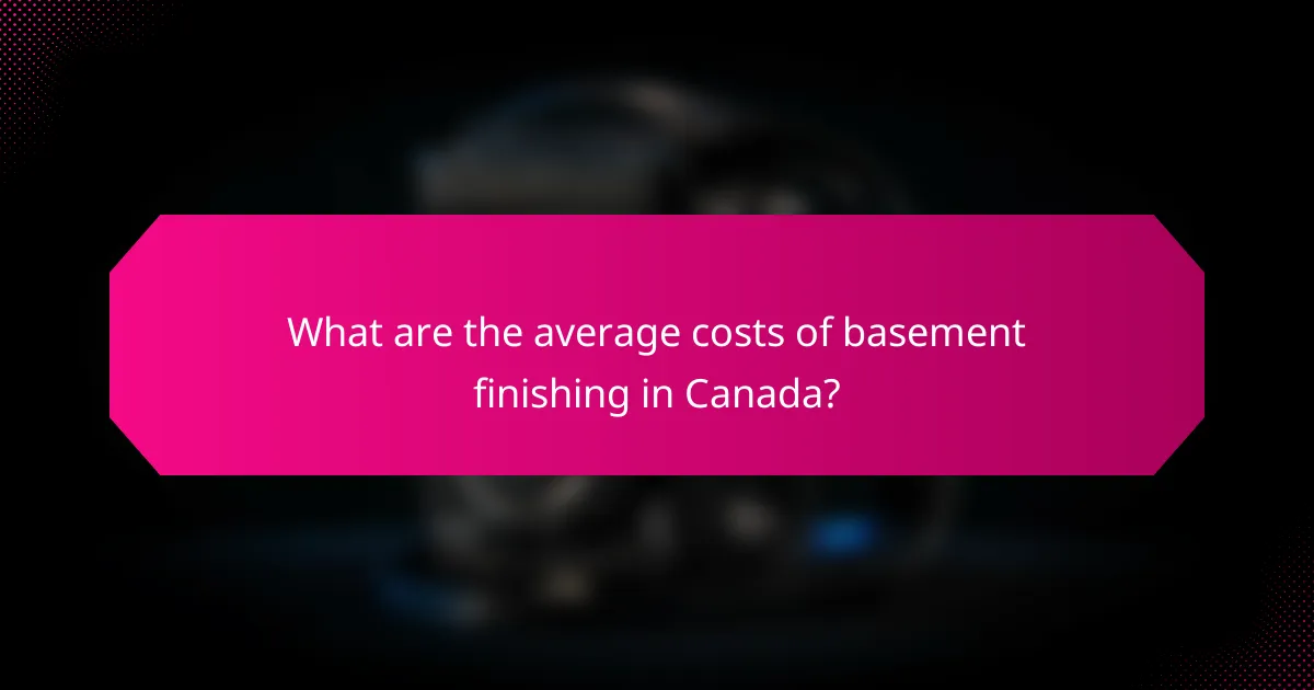What are the average costs of basement finishing in Canada?