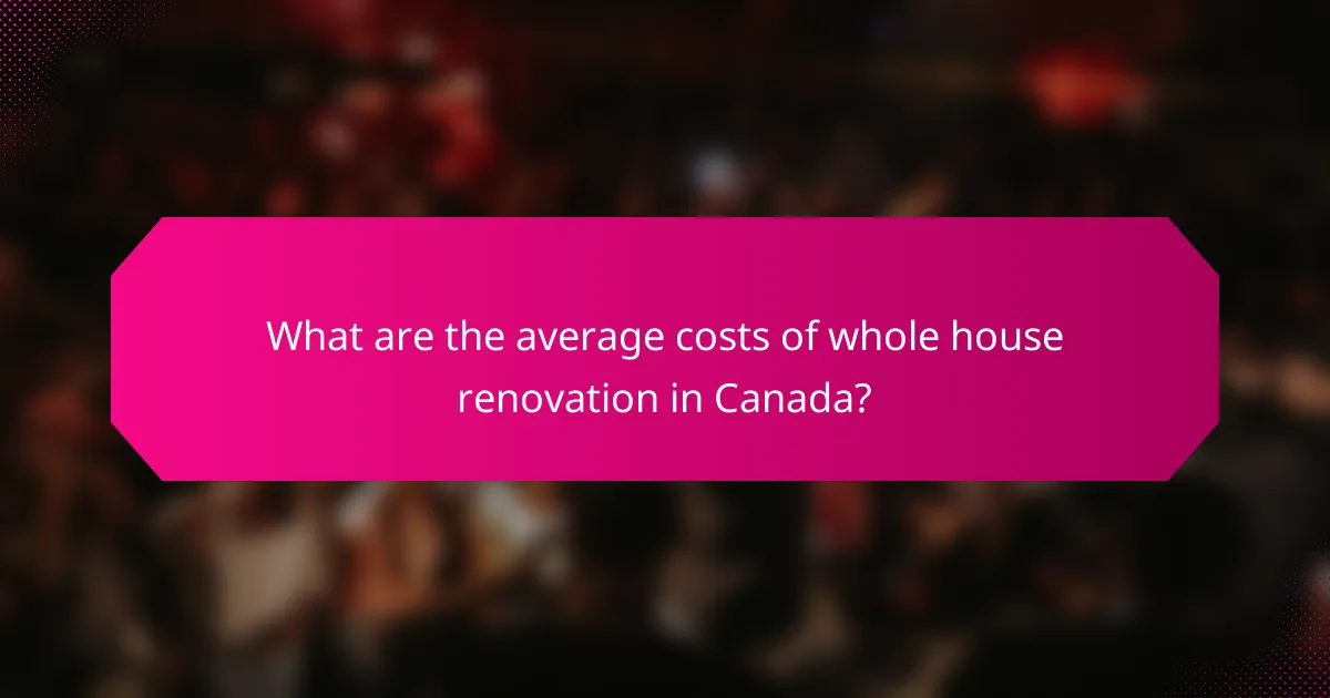 What are the average costs of whole house renovation in Canada?