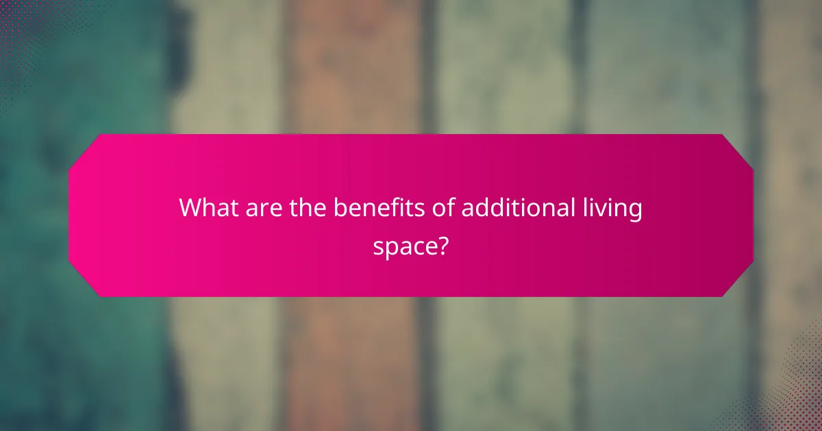 What are the benefits of additional living space?