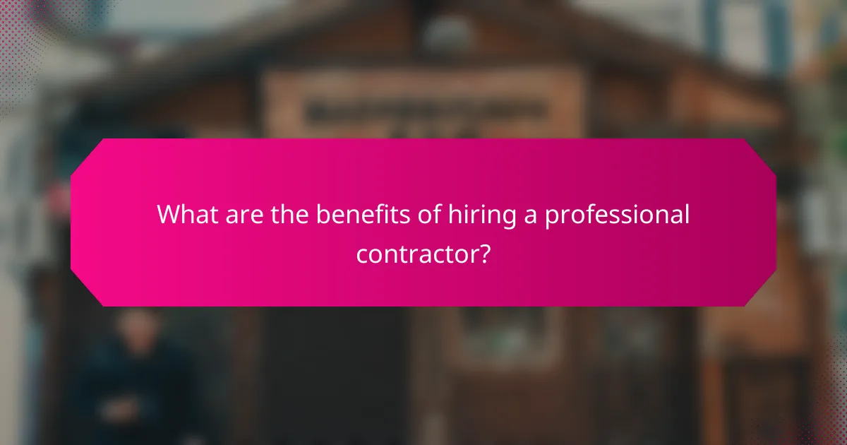 What are the benefits of hiring a professional contractor?