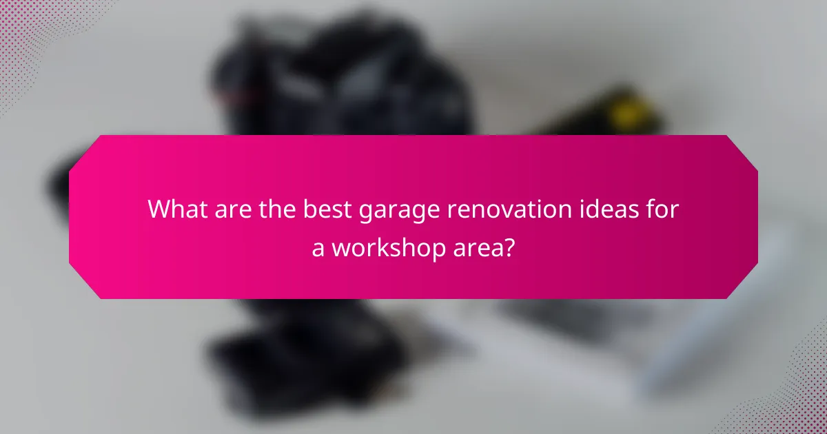 What are the best garage renovation ideas for a workshop area?