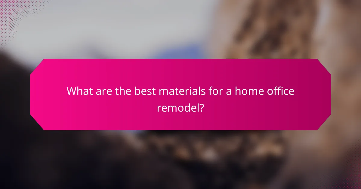 What are the best materials for a home office remodel?