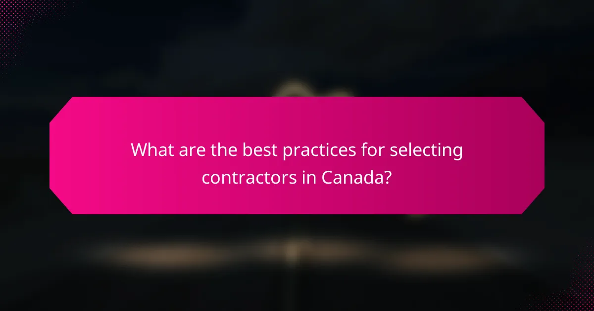 What are the best practices for selecting contractors in Canada?