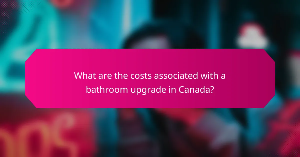 What are the costs associated with a bathroom upgrade in Canada?