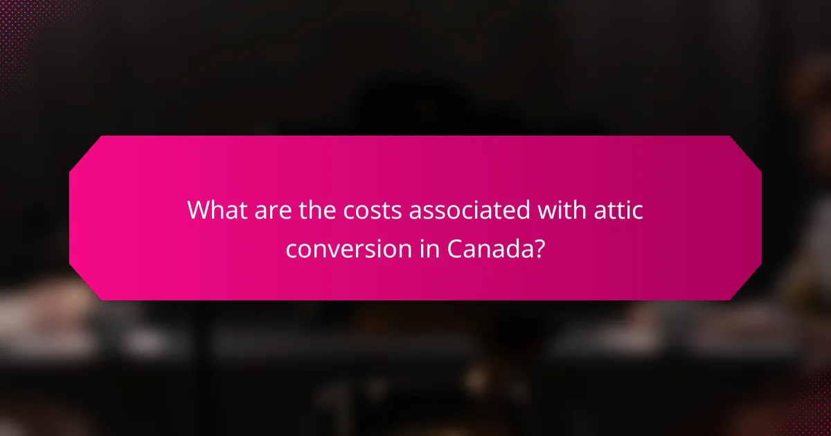 What are the costs associated with attic conversion in Canada?
