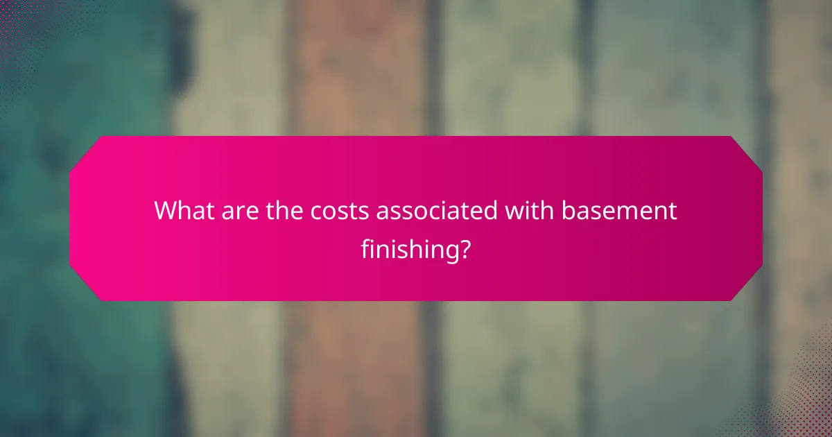 What are the costs associated with basement finishing?
