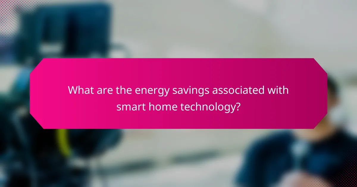 What are the energy savings associated with smart home technology?