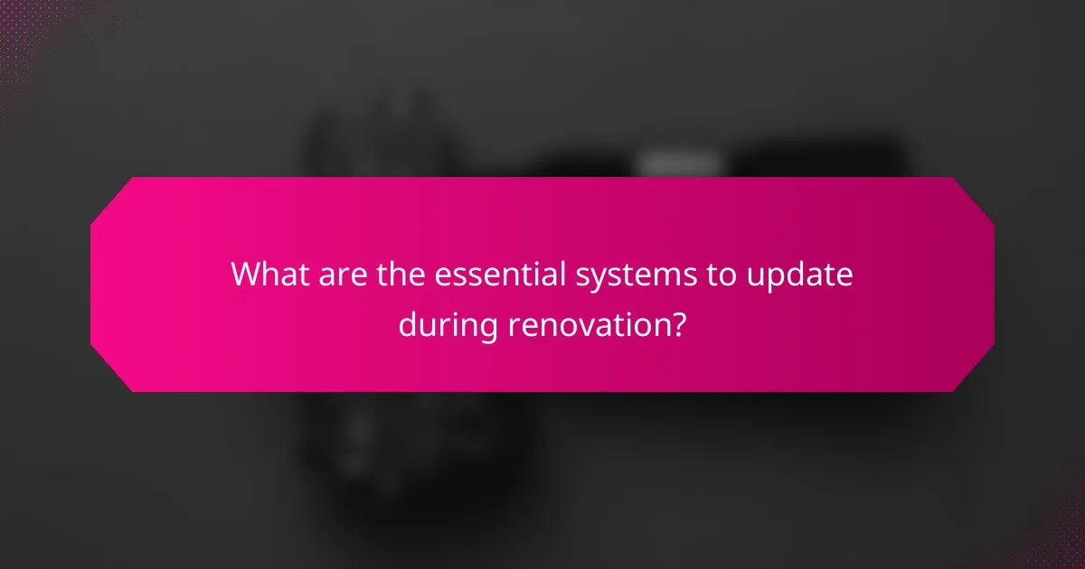 What are the essential systems to update during renovation?