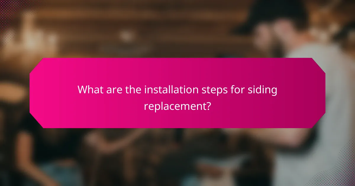 What are the installation steps for siding replacement?