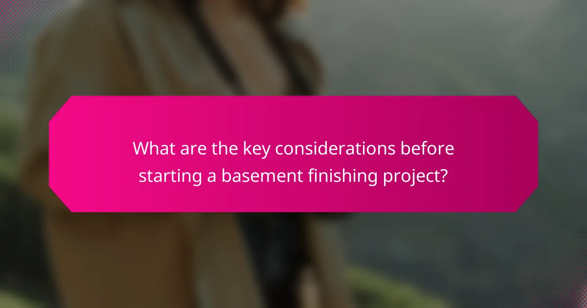 What are the key considerations before starting a basement finishing project?
