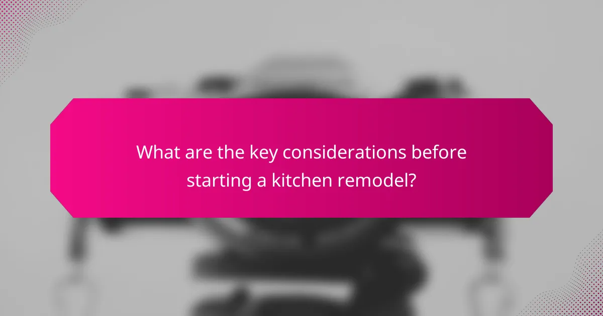 What are the key considerations before starting a kitchen remodel?