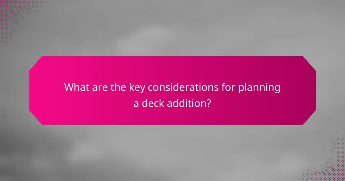 What are the key considerations for planning a deck addition?