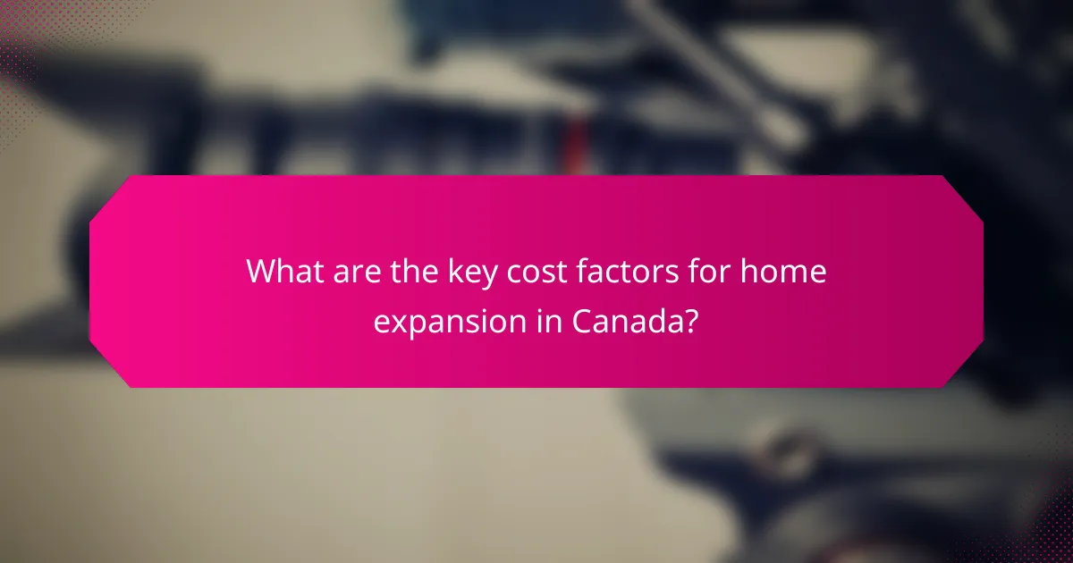 What are the key cost factors for home expansion in Canada?