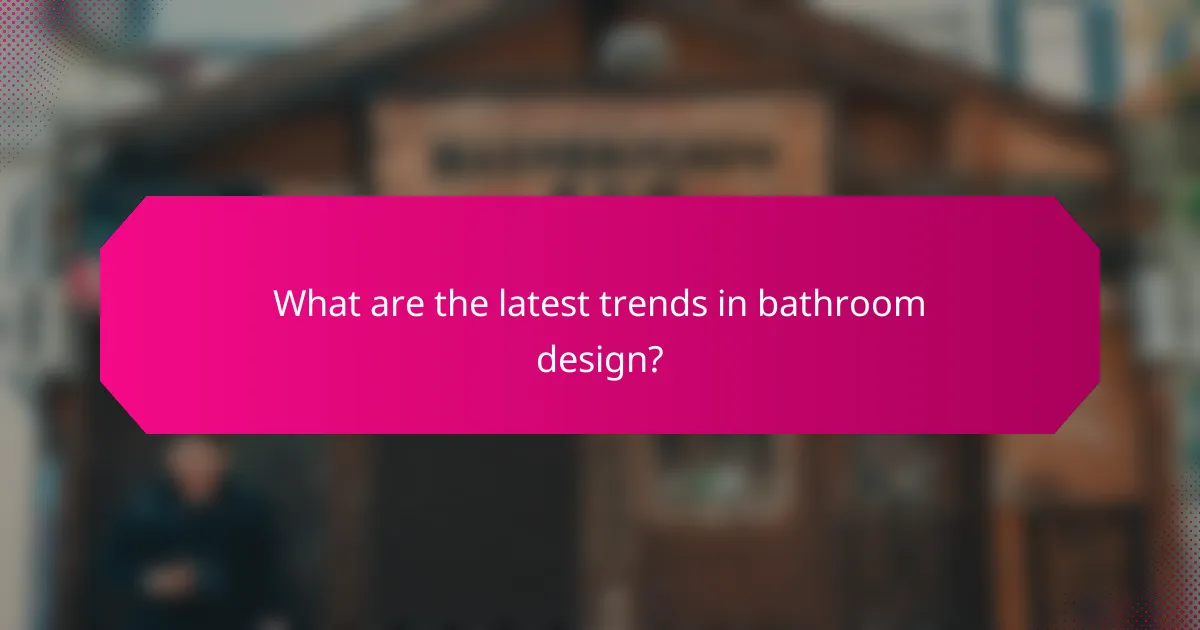 What are the latest trends in bathroom design?