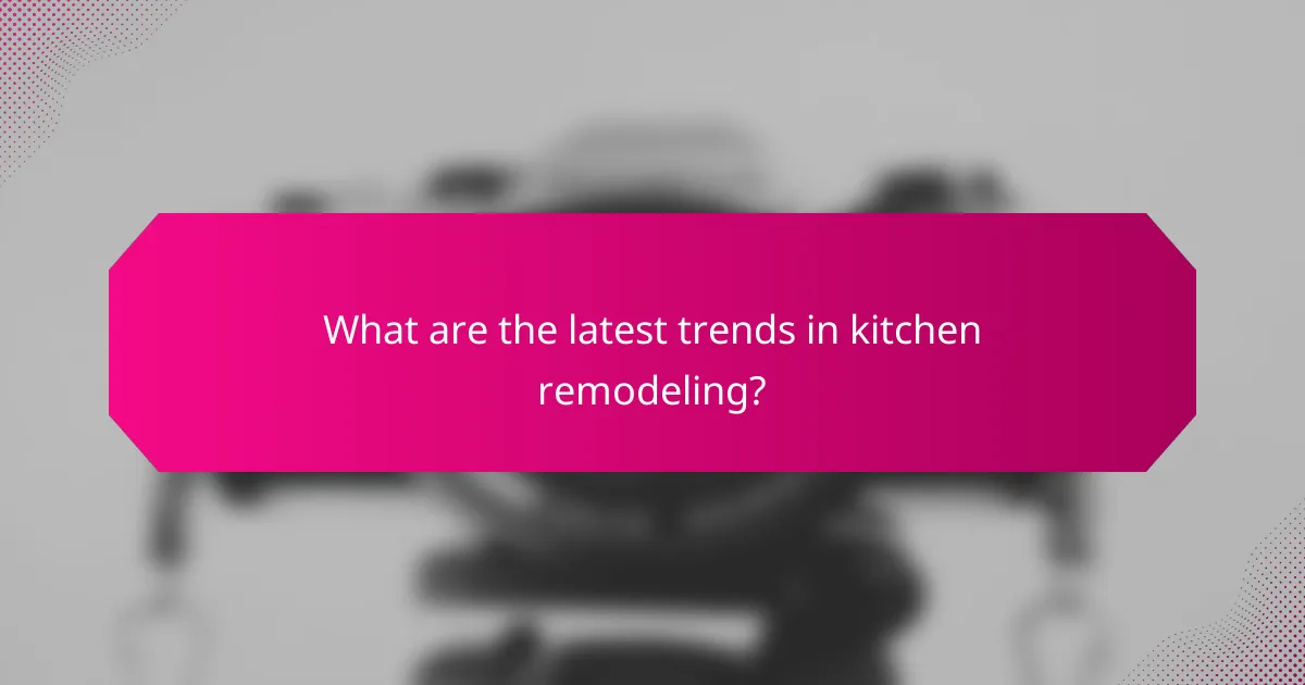 What are the latest trends in kitchen remodeling?