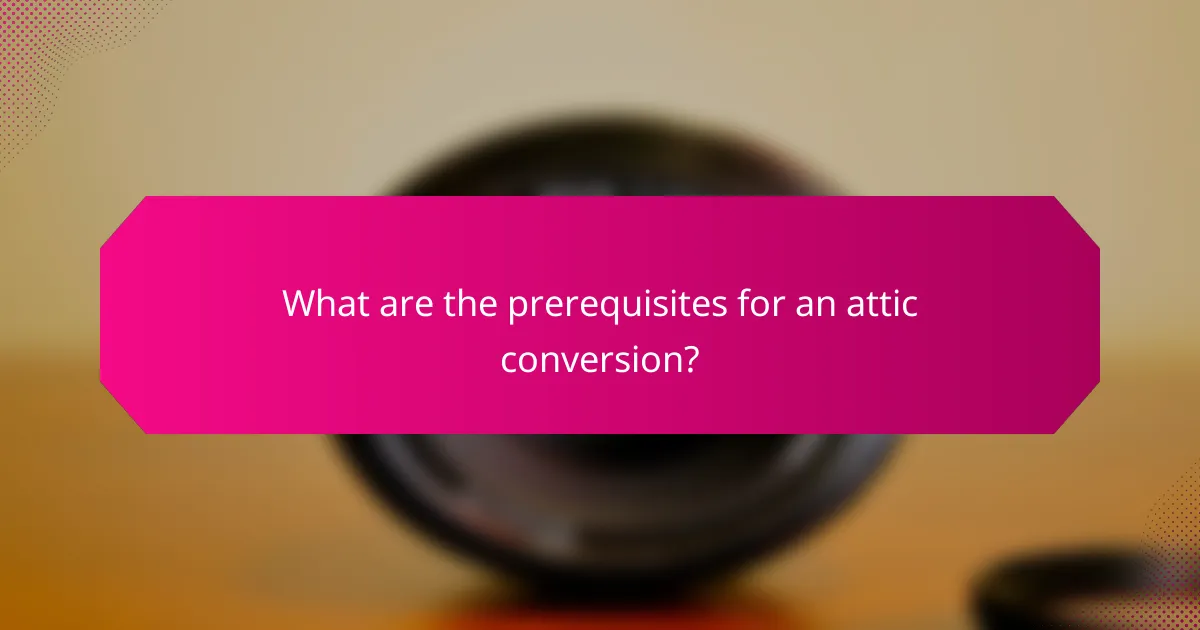 What are the prerequisites for an attic conversion?
