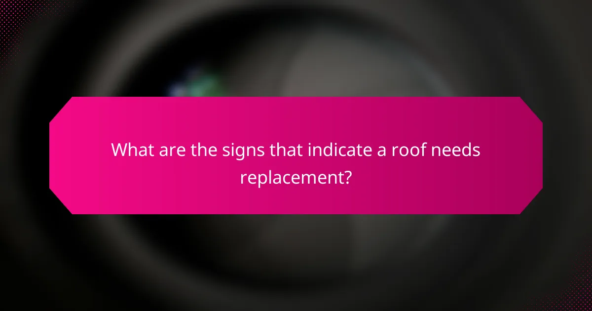 What are the signs that indicate a roof needs replacement?