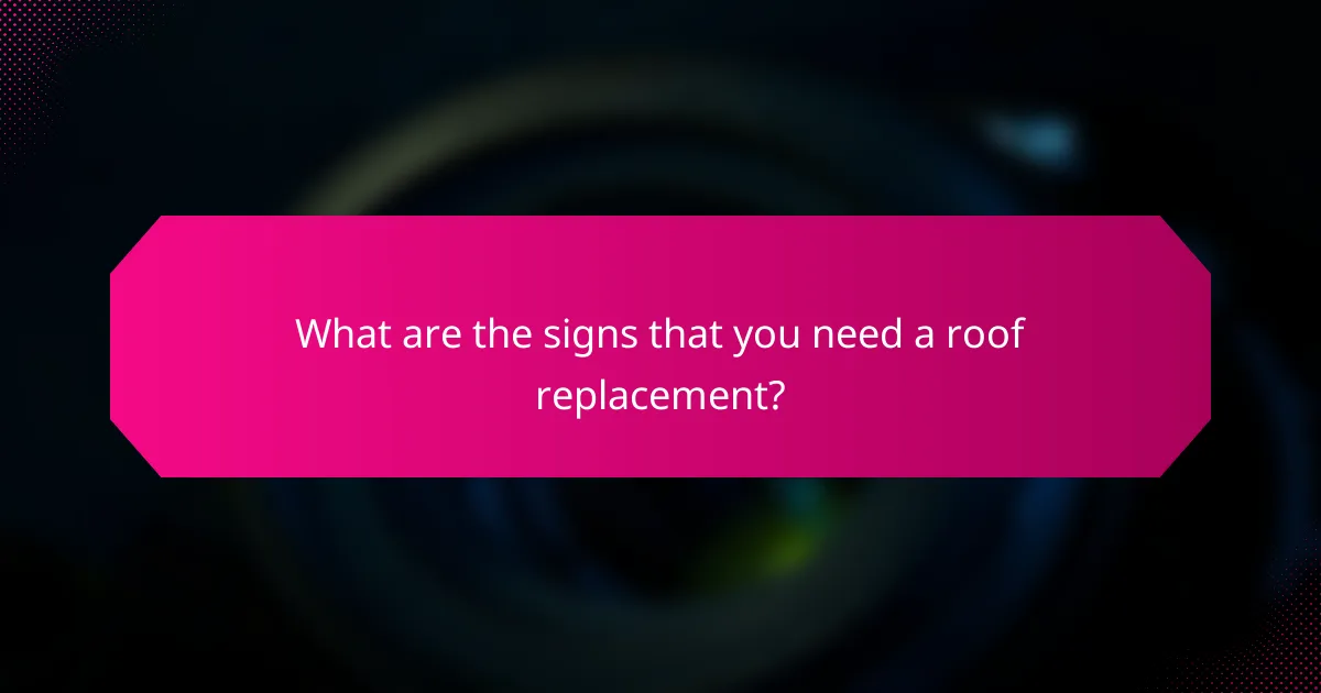 What are the signs that you need a roof replacement?