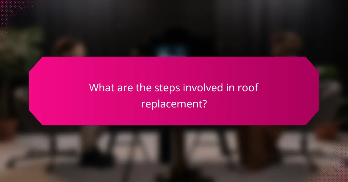 What are the steps involved in roof replacement?