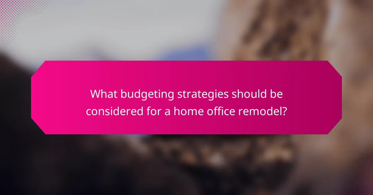 What budgeting strategies should be considered for a home office remodel?