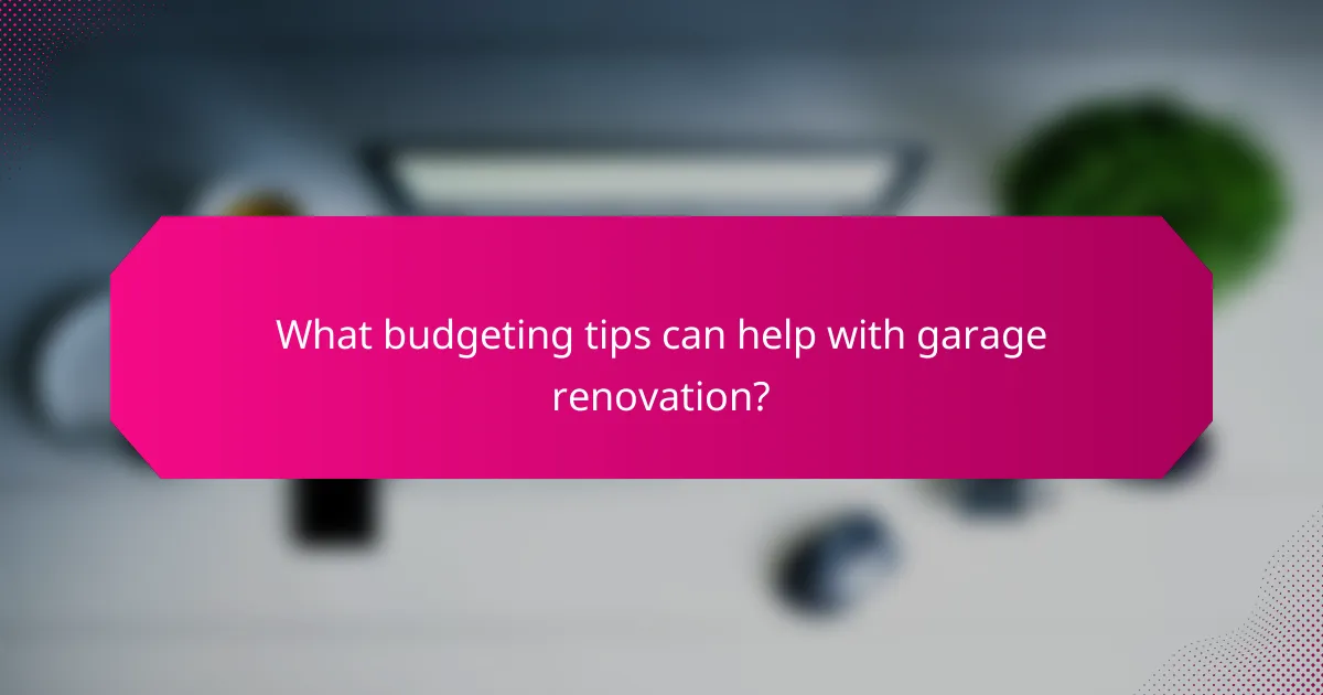 What budgeting tips can help with garage renovation?