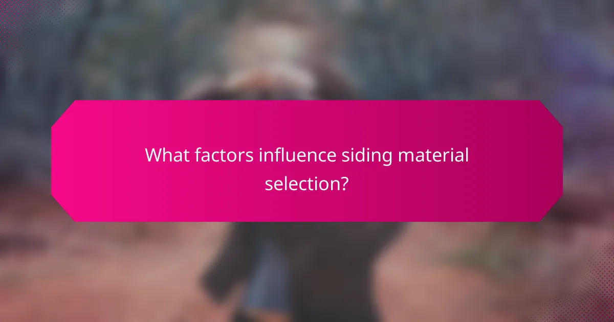 What factors influence siding material selection?