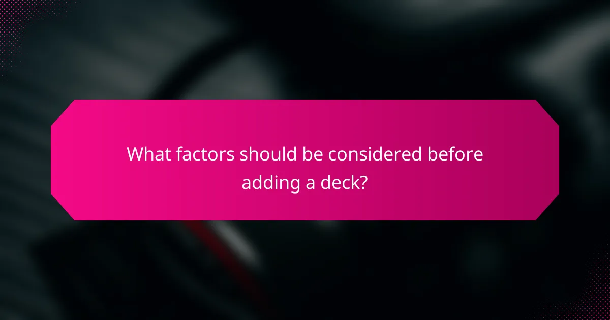 What factors should be considered before adding a deck?