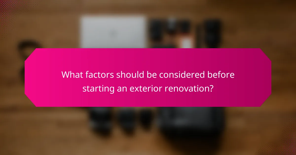 What factors should be considered before starting an exterior renovation?