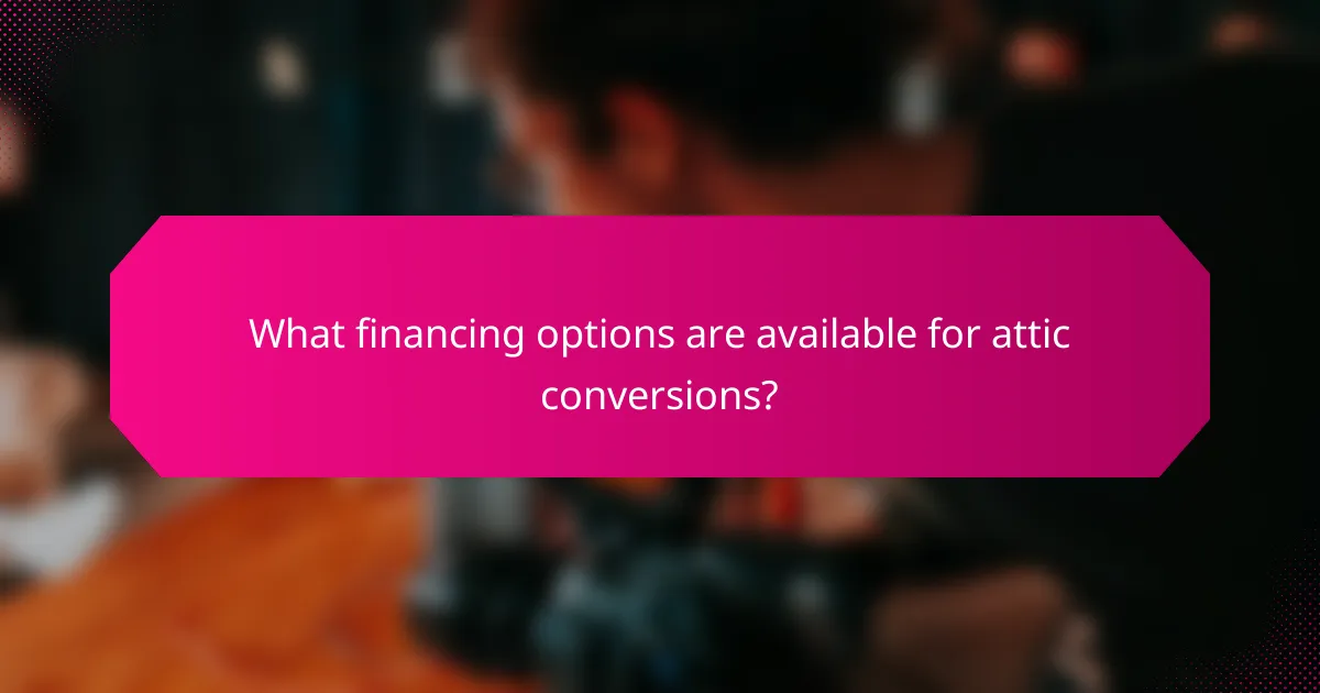 What financing options are available for attic conversions?